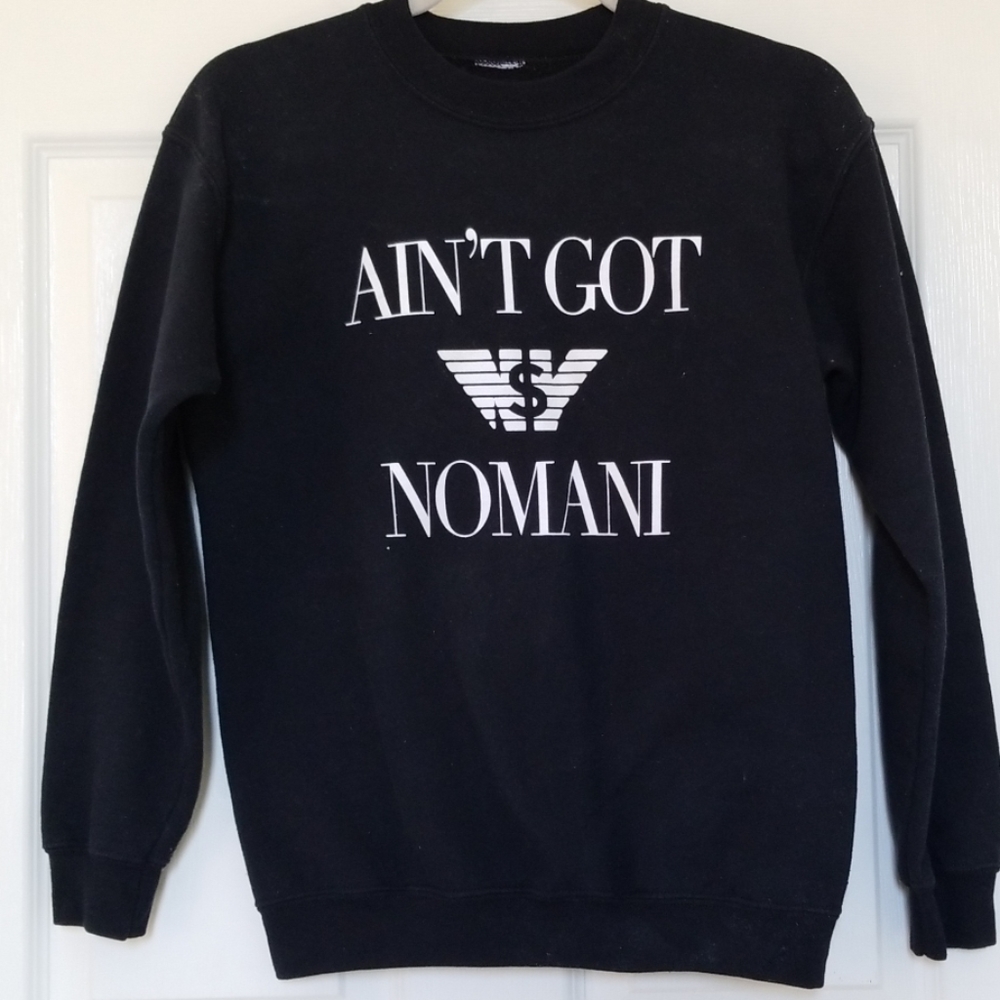 "Ain't got nomani" crewneck, size xs